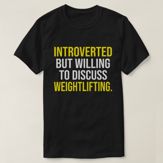 Introverted, maar bereid om het gewicht te besprek t-shirt (Design voorkant)