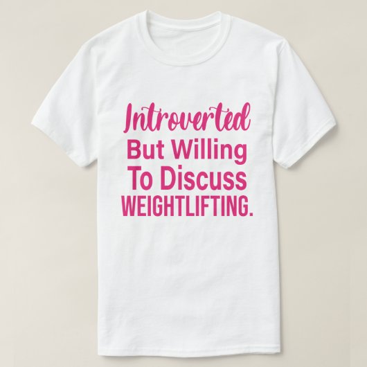 Introverted, maar bereid om het gewicht te besprek t-shirt (Design voorkant)