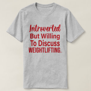 Introverted, maar bereid om het gewicht te besprek t-shirt