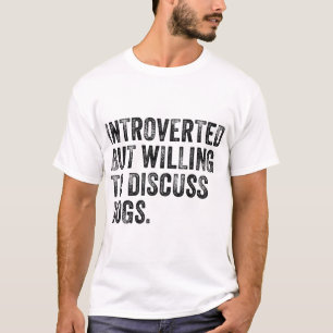 Introverted, maar bereid om het Hondenliefhebber v T-shirt