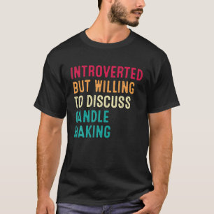 Introverted, maar bereid om het maken van kaarsen t-shirt