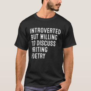 Introverted, maar bereid om het schrijven van poëz t-shirt