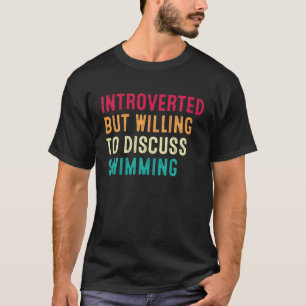 Introverted, maar bereid om het zwemmen te besprek t-shirt
