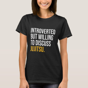 Introverted, maar bereid om Jujitsu te bespreken T-shirt