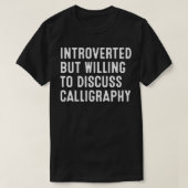 Introverted, maar bereid om kalligrafie 2 te bespr t-shirt (Design voorkant)