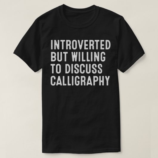 Introverted, maar bereid om kalligrafie 2 te bespr t-shirt (Design voorkant)