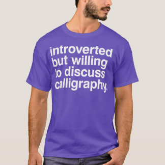 Introverted maar bereid om kalligrafie te bespreke t-shirt