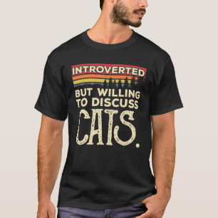 Introverted, maar bereid om katten te bespreken.. t-shirt