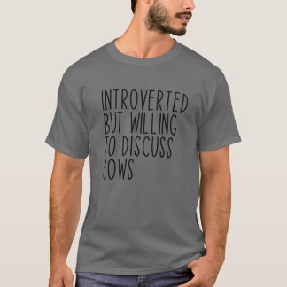 Introverted, maar bereid om Koe Boerderij Farme te T-shirt