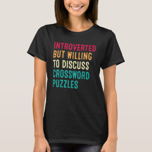 Introverted, maar bereid om kruiswoordpuzzel te be t-shirt