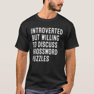 Introverted, maar bereid om kruiswoordpuzzel te be t-shirt