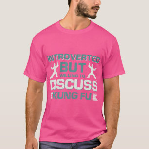 Introverted, maar bereid om Kung Fu te bespreken T-shirt