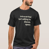 Introverted, maar bereid om opera Introver te besp T-shirt (Voorkant)