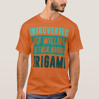 Introverted, maar bereid om over Origami te praten T-shirt