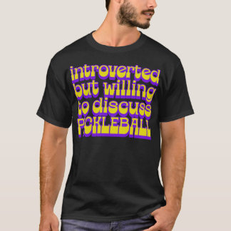 Introverted, maar bereid om over Pickleball te pra T-shirt