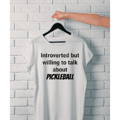 Introverted, maar bereid om over Pickleball te pra T-shirt