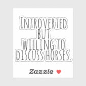 Introverted, maar bereid om paarden te bespreken sticker (Vel)