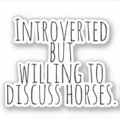 Introverted, maar bereid om paarden te bespreken sticker (Voorkant)