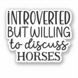 Introverted, maar bereid om paarden te bespreken sticker