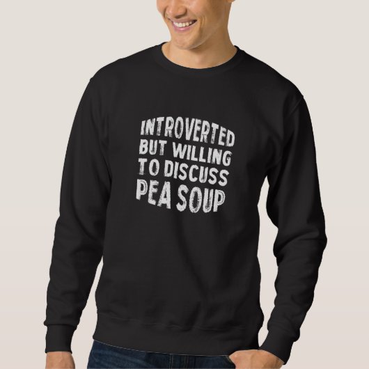 Introverted, maar bereid om Pea Soup Antiso te bes Trui (Voorkant)