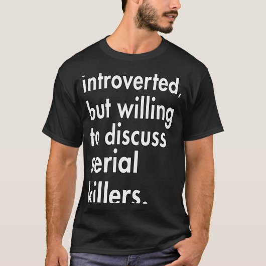 Introverted maar bereid om Periodieke Killers te b T-shirt (Voorkant)