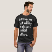 Introverted maar bereid om Periodieke Killers te b T-shirt (Voorkant volledig)