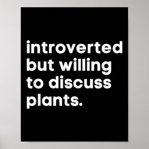 Introverted, maar bereid om Planten te bespreken.. Poster