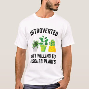 Introverted, maar bereid om Planten te bespreken.. T-shirt