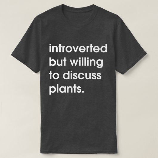 Introverted maar bereid om planten te bespreken. t-shirt (Design voorkant)