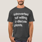 Introverted maar bereid om planten te bespreken. t-shirt (Voorkant)