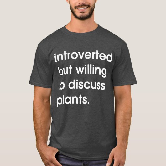 Introverted maar bereid om planten te bespreken. t-shirt (Voorkant)