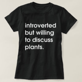 Introverted maar bereid om planten te bespreken. t-shirt