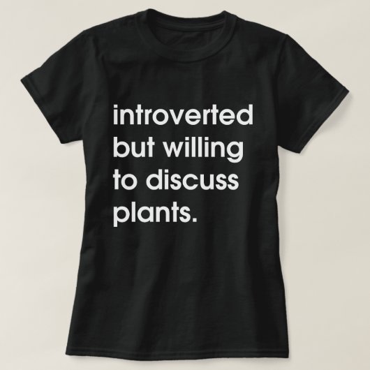 Introverted maar bereid om planten te bespreken. t-shirt (Design voorkant)