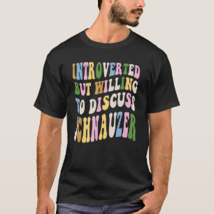 Introverted maar bereid om Schnauzer te bespreken T-shirt