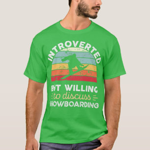 Introverted maar bereid om Snowboarding te besprek T-shirt