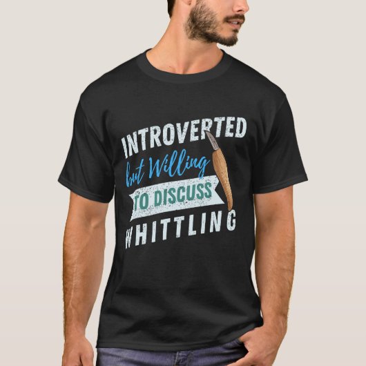 Introverted maar bereid om te bespreken Whittling T-shirt (Voorkant)