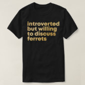 Introverted, maar bereid om te praten over fretten t-shirt (Design voorkant)