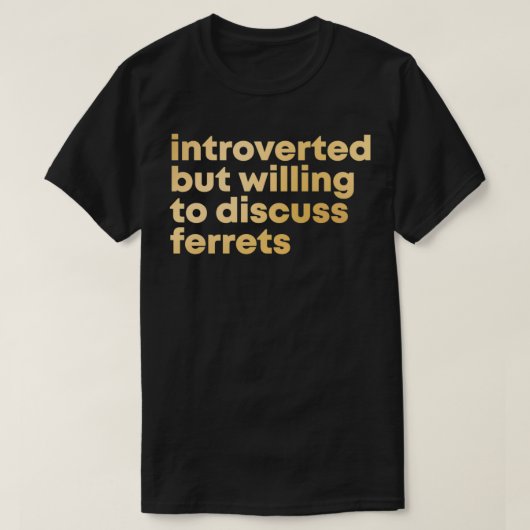 Introverted, maar bereid om te praten over fretten t-shirt (Design voorkant)
