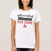 Introverted maar bereid om ware misdaad te besprek t-shirt (Voorkant)