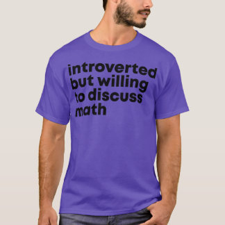 Introverted maar bereid om Wiskunde 1 te bespreken T-shirt
