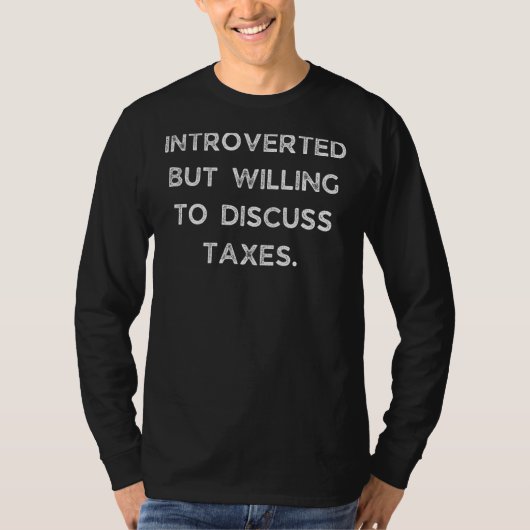 Introverted maar de bereidheid om belastingen te b t-shirt (Voorkant)