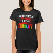 Introverted, maar de bereidheid om Gelijkheid te b T-shirt (Voorkant)