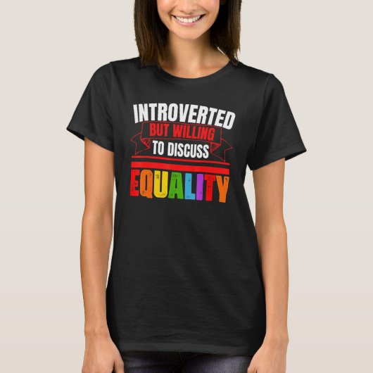 Introverted, maar de bereidheid om Gelijkheid te b T-shirt (Voorkant)