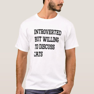 Introverted maar de bereidheid om katten te bespre t-shirt