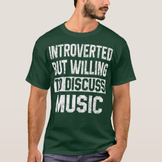 Introverted, maar de bereidheid om muziek te bespr t-shirt