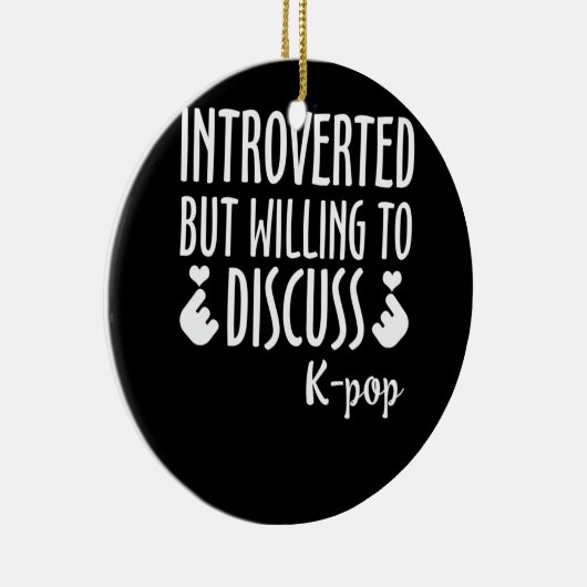 Introverted maar het Willing om K-Pop te bespreken Keramisch Ornament (Rechts)