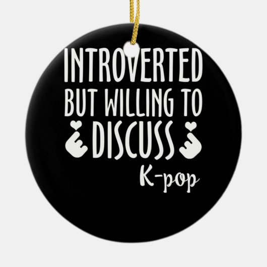 Introverted maar het Willing om K-Pop te bespreken Keramisch Ornament (Voorkant)
