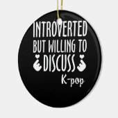 Introverted maar het Willing om K-Pop te bespreken Keramisch Ornament (Links)