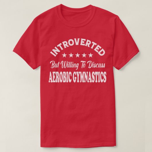 Introverted, maar wel bereid om AEROBIC GYMNAST te T-shirt (Design voorkant)