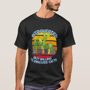 Introverted, maar wel bereid om Cacti Cactus VI te T-shirt